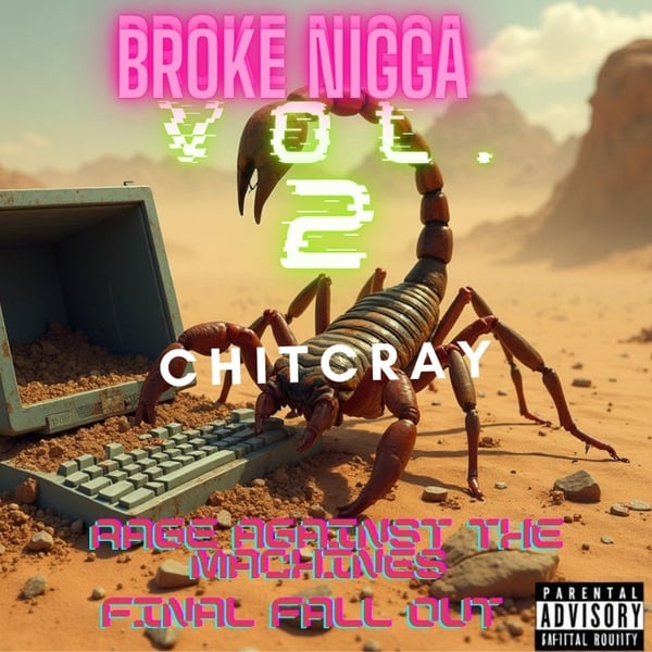 Broke Nigga Vol. 2 - Rage Against the Machines Final Fallout